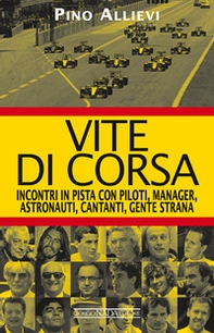 Vite di corsa. Incontri in pista con piloti, manager, astronauti, cantanti, gente strana - Librerie.coop Vite di corsa. Incontri in pista con piloti, manager, astronauti, cantanti, gente strana - Librerie.coop