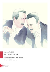 Oltre la paura. La mafia teme chi non la teme - Librerie.coop