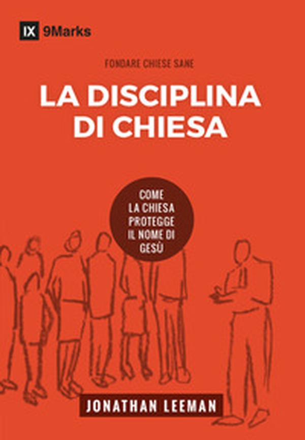 La disciplina di chiesa. Come la chiesa protegge il nome di Gesù - Librerie.coop