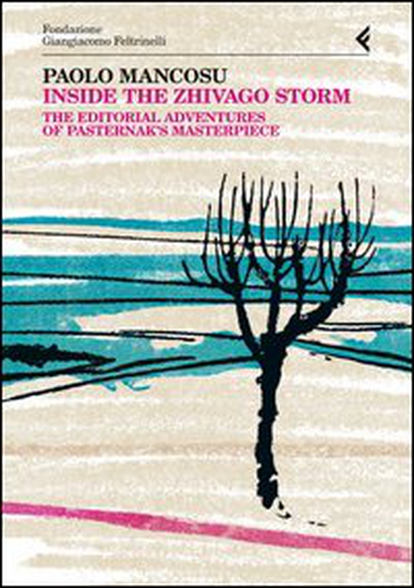 Inside the Zhivago storm. The editorial adventures of Pasternak's masterpiece - Librerie.coop Inside the Zhivago storm. The editorial adventures of Pasternak's masterpiece - Librerie.coop