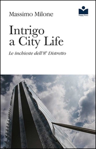 Intrigo a City Life. Le inchieste dell'8° distretto - Librerie.coop