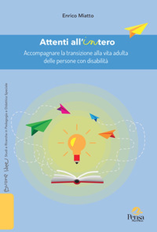 Attenti all'intero. Accompagnare la transizione alla vita adulta delle persone con disabilità - Librerie.coop Attenti all'intero. Accompagnare la transizione alla vita adulta delle persone con disabilità - Librerie.coop