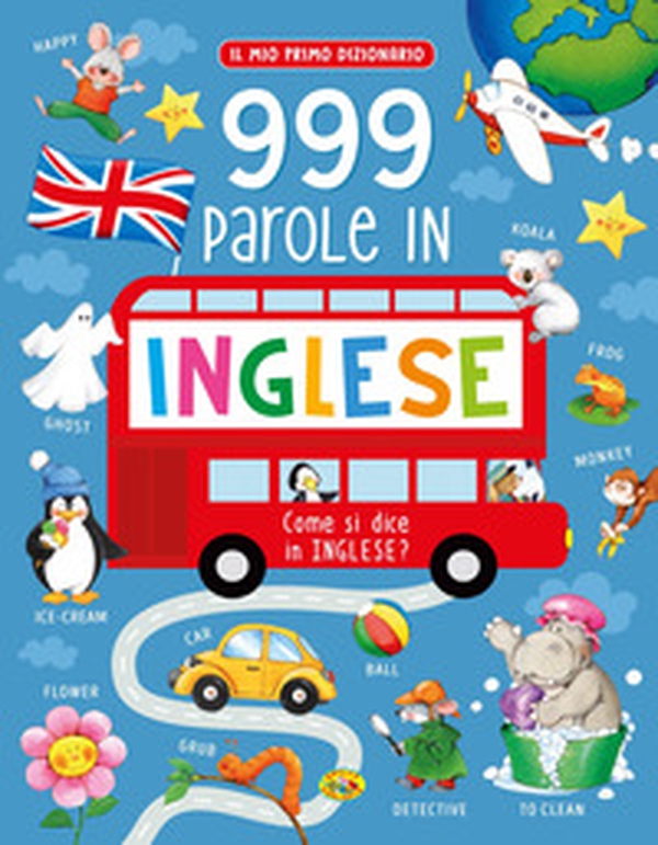 999 parole in inglese. Il mio primo dizionario - Librerie.coop