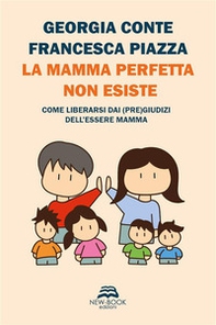 La mamma perfetta non esiste. Come liberarsi dai (pre)giudizi dell'essere mamma - Librerie.coop La mamma perfetta non esiste. Come liberarsi dai (pre)giudizi dell'essere mamma - Librerie.coop