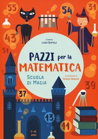 Scuola di magia. Pazzi per la matematica. Con adesivi - Librerie.coop