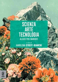 Scienza arte tecnologia. Alleate per l'ambiente - Librerie.coop