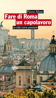 Fare di Roma un capolavoro - Librerie.coop