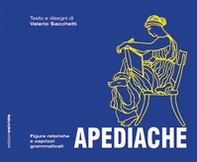 Apediache. Figure retoriche e capricci grammaticali - Librerie.coop Apediache. Figure retoriche e capricci grammaticali - Librerie.coop