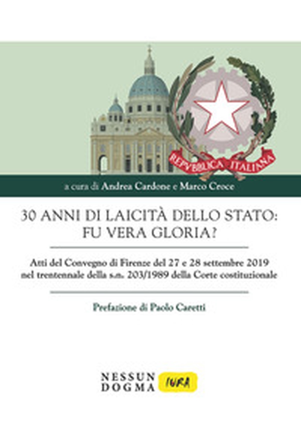 30 anni di laicità dello Stato: fu vera gloria? Atti del Convegno di Firenze del 27 e 28 settembre 2019 nel trentennale della s. n. 203/1989 della Corte costituzionale - Librerie.coop 30 anni di laicità dello Stato: fu vera gloria? Atti del Convegno di Firenze del 27 e 28 settembre 2019 nel trentennale della s. n. 203/1989 della Corte costituzionale - Librerie.coop