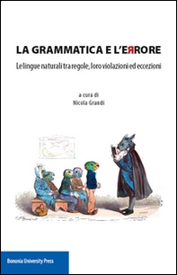 La grammatica e l'errore. Le lingue naturali tra regole, loro violazioni ed eccezioni - Librerie.coop