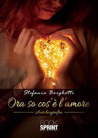 Ora so cos'è l'amore - Librerie.coop