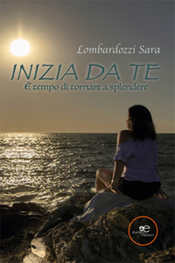 Inizia da te. È tempo di tornare a splendere - Librerie.coop Inizia da te. È tempo di tornare a splendere - Librerie.coop