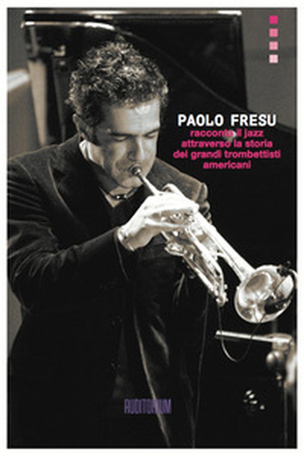 Paolo Fresu racconta il jazz attraverso la storia dei grandi trombettisti americani - Librerie.coop Paolo Fresu racconta il jazz attraverso la storia dei grandi trombettisti americani - Librerie.coop