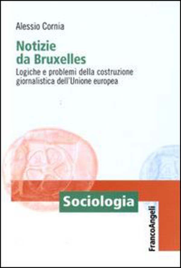 Notizie da Bruxelles. Logiche e problemi della costruzione giornalistica dell'Unione Europea - Librerie.coop Notizie da Bruxelles. Logiche e problemi della costruzione giornalistica dell'Unione Europea - Librerie.coop