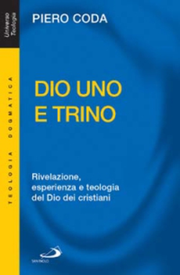 Dio Uno e Trino. Rivelazione, esperienza e teologia del Dio dei cristiani - Librerie.coop Dio Uno e Trino. Rivelazione, esperienza e teologia del Dio dei cristiani - Librerie.coop