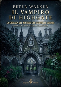 Il vampiro di Highgate. La cronaca del mistero che sconvolse Londra. Cronaca di un'isteria collettiva - Librerie.coop