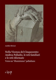 Nella Vicenza del Cinquecento: Andrea Palladio, le reti familiari e le reti riformate. Verso un «illuminismo» palladiano - Librerie.coop