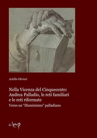 Nella Vicenza del Cinquecento: Andrea Palladio, le reti familiari e le reti riformate. Verso un «illuminismo» palladiano - Librerie.coop Nella Vicenza del Cinquecento: Andrea Palladio, le reti familiari e le reti riformate. Verso un «illuminismo» palladiano - Librerie.coop
