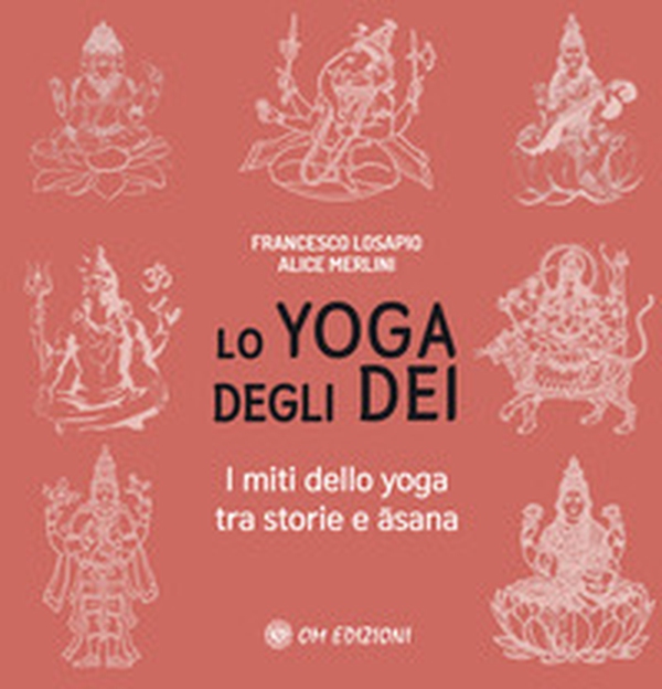 Lo yoga degli dei. I miti dello yoga tra storie e Âsana - Librerie.coop Lo yoga degli dei. I miti dello yoga tra storie e Âsana - Librerie.coop