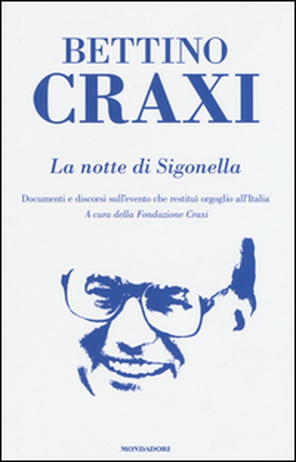 La notte di Sigonella. Documenti e discorsi sull'evento che restituì orgoglio all'Italia - Librerie.coop La notte di Sigonella. Documenti e discorsi sull'evento che restituì orgoglio all'Italia - Librerie.coop