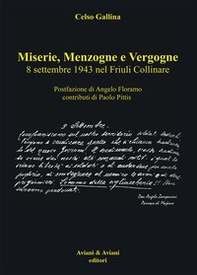 Miserie, menzogne e vergogne. 8 settembre 1943 nel Friuli Collinare - Librerie.coop