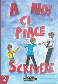 A noi ci piace scrivere 2. Racconti dei ragazzi finalisti 25° concorso letterario scuola Lanfranco Modena - Librerie.coop