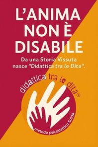 L'anima non è disabile. Da una storia vissuta nasce «didattica tra le dita» - Librerie.coop