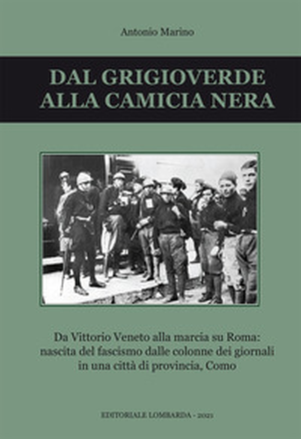Dal grigioverde alla camicia nera. Da Vittorio Veneto alla marcia su Roma: nascita del fascismo dalle colonne dei giornali in una città di provincia, Como - Librerie.coop Dal grigioverde alla camicia nera. Da Vittorio Veneto alla marcia su Roma: nascita del fascismo dalle colonne dei giornali in una città di provincia, Como - Librerie.coop