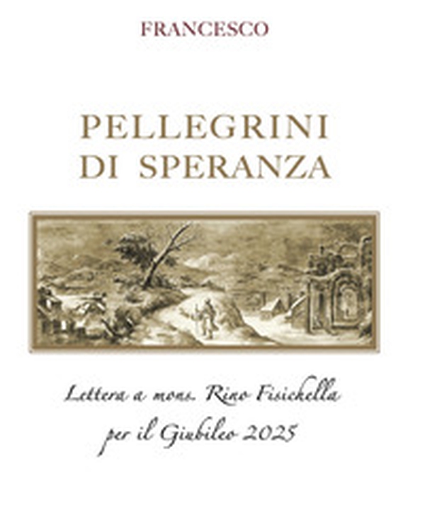 Pellegrini di speranza. Lettera a Mons. Rino Fisichella per il Giubileo 2025 - Librerie.coop Pellegrini di speranza. Lettera a Mons. Rino Fisichella per il Giubileo 2025 - Librerie.coop