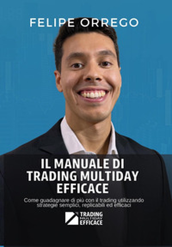 Il manuale di trading multiday efficace. Come guadagnare di più con il trading utilizzando strategie semplici, replicabili ed efficaci - Librerie.coop Il manuale di trading multiday efficace. Come guadagnare di più con il trading utilizzando strategie semplici, replicabili ed efficaci - Librerie.coop