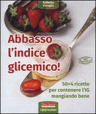 Abbasso l'indice glicemico! 50+4 ricette per contenere l'IG mangiando bene - Librerie.coop
