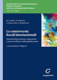 Le controversie fiscali internazionali. Strumenti di prevenzione, cooperazione tra istituzioni e processo nell'epoca della globalizzazione - Librerie.coop