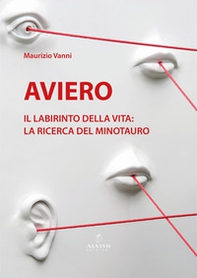 Aviero. Il labirinto della vita: la ricerca del Minotauro. Catalogo della mostra (Pistoia, 10 giugno-4 luglio 2025) - Librerie.coop Aviero. Il labirinto della vita: la ricerca del Minotauro. Catalogo della mostra (Pistoia, 10 giugno-4 luglio 2025) - Librerie.coop