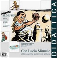 Con Lucio Minucio alla scoperta dei bronzi antichi - Librerie.coop Con Lucio Minucio alla scoperta dei bronzi antichi - Librerie.coop