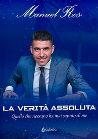 La verità assoluta. Quello che nessuno ha mai saputo di me - Librerie.coop La verità assoluta. Quello che nessuno ha mai saputo di me - Librerie.coop