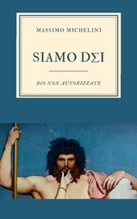 Siamo Dei. Bio nonautorizzate - Librerie.coop Siamo Dei. Bio nonautorizzate - Librerie.coop