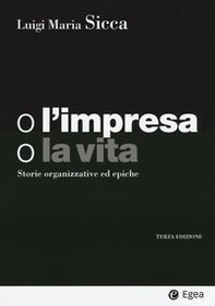 O l'impresa, o la vita. Storie organizzative ed epiche - Librerie.coop