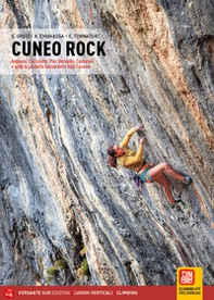 Cuneo rock. Da Andonno a Pian Bernardo, le più belle falesie delle valli Vermenagna, Gesso, Stura, Grana, Maira e Tanaro cuneese - Librerie.coop Cuneo rock. Da Andonno a Pian Bernardo, le più belle falesie delle valli Vermenagna, Gesso, Stura, Grana, Maira e Tanaro cuneese - Librerie.coop