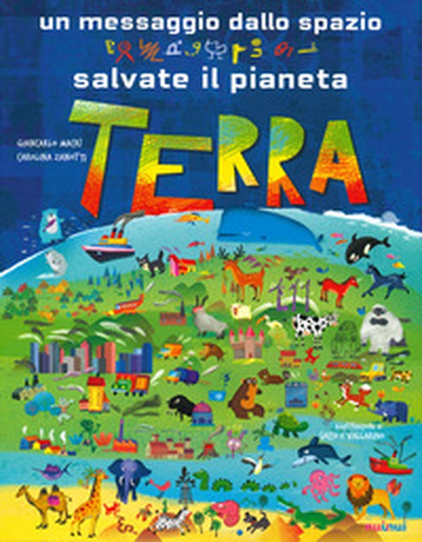 Un messaggio dallo spazio. Salvate il pianeta Terra - Librerie.coop Un messaggio dallo spazio. Salvate il pianeta Terra - Librerie.coop