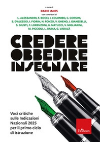 Credere obbedire insegnare. Voci critiche sulle Indicazioni Nazionali 2025 per il primo ciclo di istruzione - Librerie.coop