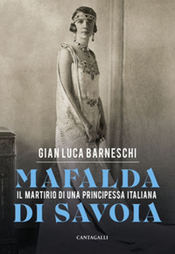 Mafalda di Savoia. Il martirio di una principessa italiana - Librerie.coop