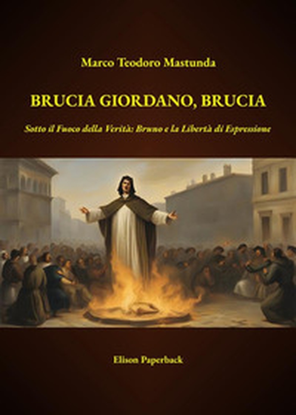 Brucia Giordano, brucia. Sotto il fuoco della verità: Bruno e la libertà di espressione - Librerie.coop Brucia Giordano, brucia. Sotto il fuoco della verità: Bruno e la libertà di espressione - Librerie.coop