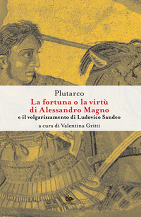 La fortuna o la virtù di Alessandro Magno e il volgarizzamento di Ludovico Sandeo. Con traduzione latina a fronte - Librerie.coop La fortuna o la virtù di Alessandro Magno e il volgarizzamento di Ludovico Sandeo. Con traduzione latina a fronte - Librerie.coop