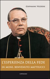 L'esperienza di fede in mons. Benvenuto Matteucci - Librerie.coop