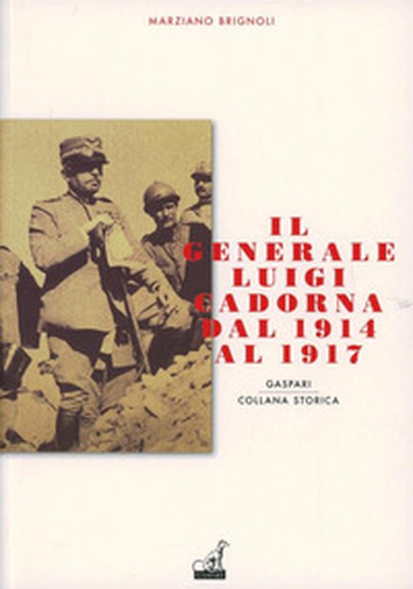 Il generale Luigi Cadorna dal 1914 al 1917 - Librerie.coop