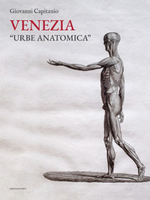 Venezia «urbe anatomica». Itinerari anatomici a Venezia e la Biblioteca della Scuola Grande di San Marco - Librerie.coop Venezia «urbe anatomica». Itinerari anatomici a Venezia e la Biblioteca della Scuola Grande di San Marco - Librerie.coop