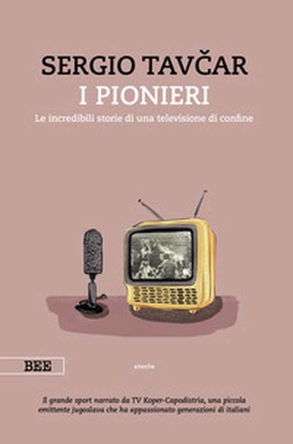 I pionieri. Le incredibili storie di una televisione di confine - Librerie.coop I pionieri. Le incredibili storie di una televisione di confine - Librerie.coop