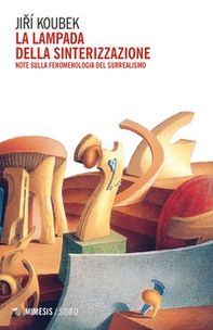 La lampada della sinterizzazione. Note sulla fenomenologia del surrealismo - Librerie.coop La lampada della sinterizzazione. Note sulla fenomenologia del surrealismo - Librerie.coop