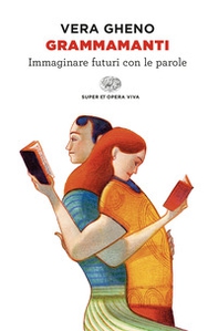 Grammamanti. Immaginare futuri con le parole - Librerie.coop