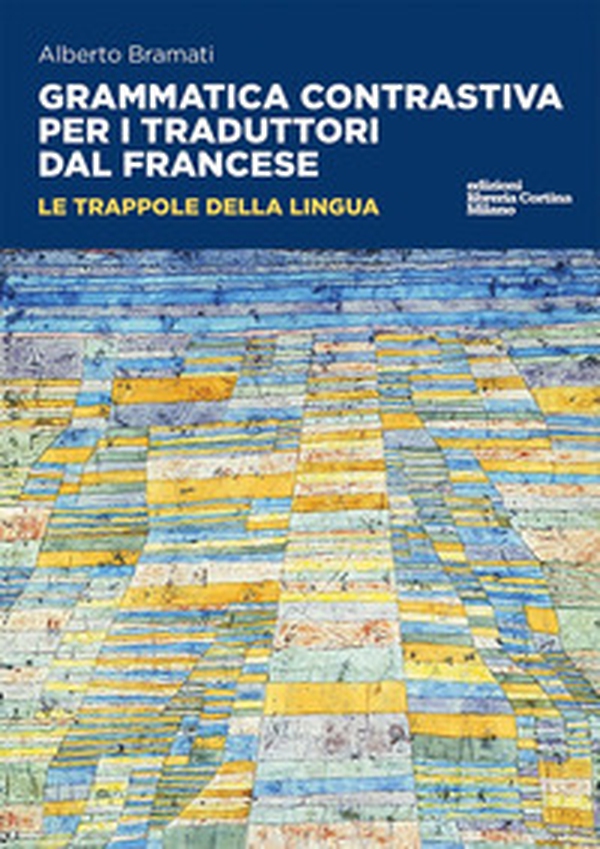 Grammatica contrastiva per i traduttori dal francese. Le trappole della lingua - Librerie.coop Grammatica contrastiva per i traduttori dal francese. Le trappole della lingua - Librerie.coop